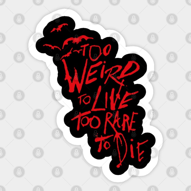 too weird to live too rare to die Sticker by deniadrian